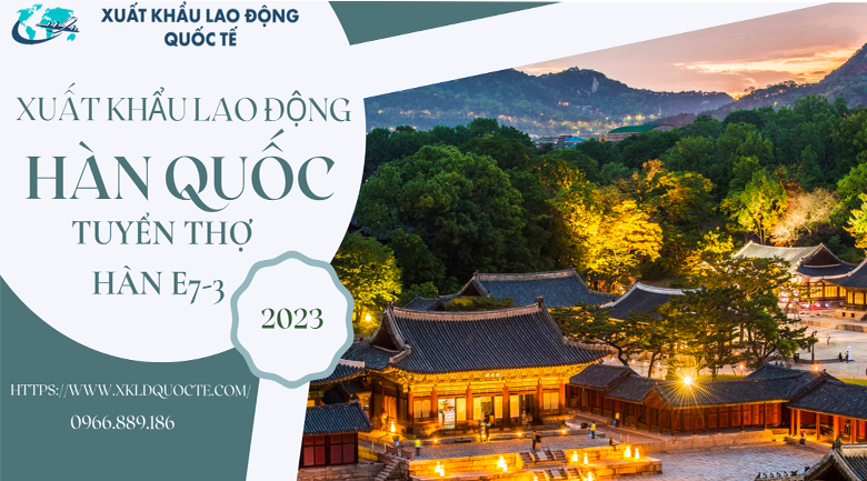 XUẤT KHẨU LAO ĐỘNG HÀN QUỐC - TUYỂN GẤP 200 THỢ HÀN E7-3 ĐI HÀN QUỐC 2023