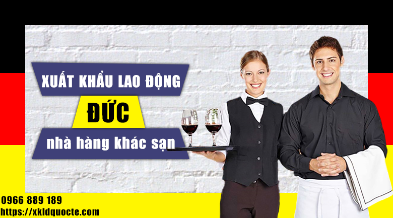 NHỮNG ĐIỀU CẦN BIẾT KHI XUẤT KHẨU LAO ĐỘNG ĐỨC-  TUYỂN 50 LAO ĐỘNG LÀM VIỆC TẠI NHÀ HÀNG, KHÁCH SẠN