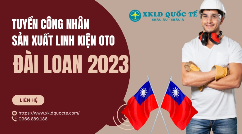 Xuất khẩu lao động Đài Loan- Tuyển công nhân sản xuất linh kiện oto làm việc tại Đài Loan 2023