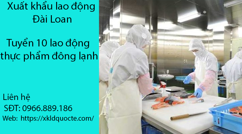 TOP NHỮNG NGÀNH NGHỀ PHỔ BIẾN KHI XUẤT KHẨU LAO ĐỘNG ĐÀI LOAN- TUYỂN 10 LAO ĐỘNG LÀM THỰC PHẨM ĐÔNG LẠNH TẠI ĐÀI LOAN