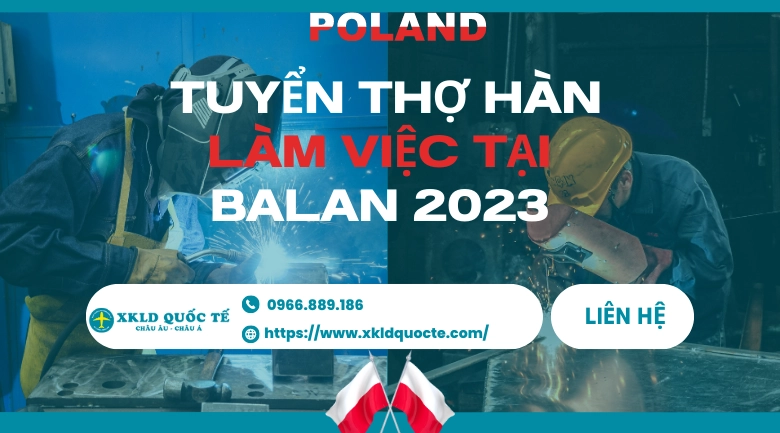 Xuất khẩu lao động Châu Âu - Tuyển dụng  thợ Hàn làm việc tại BaLan 2023