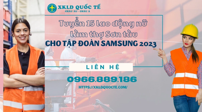 Xuất khẩu lao động Hàn Quốc- Tuyển 15 lao động nữ làm thợ Sơn tầu cho tập đoàn Samsung 2023