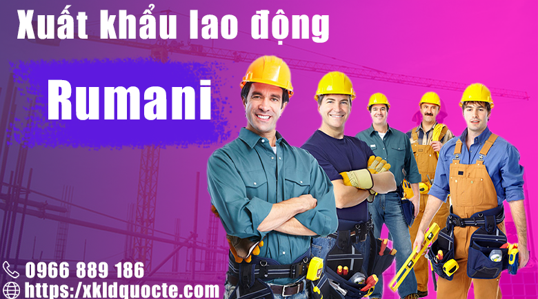 XUẤT KHẨU LAO ĐỘNG RUMANI- TUYỂN 50 THỢ SẮT, THỢ XÂY LÀM VIỆC TẠI RUMANI 2023