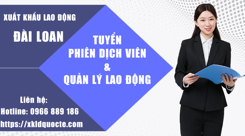 XUẤT KHẨU LAO ĐỘNG ĐÀI LOAN- TUYỂN 24 LAO ĐỘNG LÀM PHIÊN DỊCH, QUẢN LÝ LAO ĐỘNG LÀM VIỆC TRỰC TIẾP TẠI ĐÀI LOAN