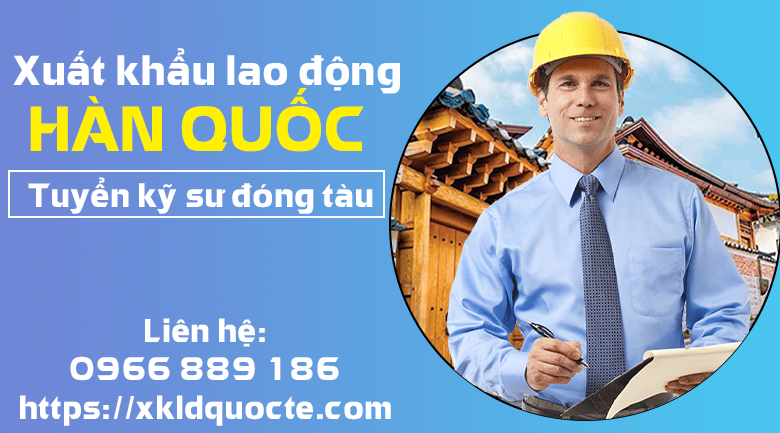 XUẤT KHẨU LAO ĐỘNG HÀN QUỐC -  TUYỂN KĨ SƯ ĐI HÀN QUỐC VISA E7-3