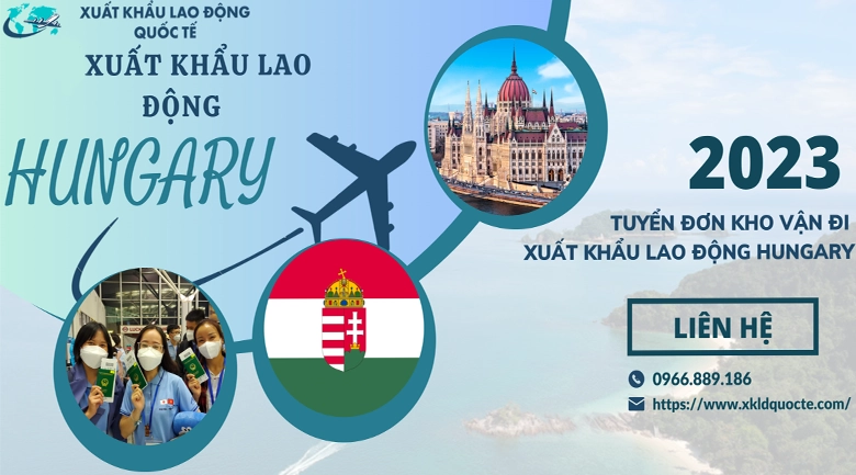 XUẤT KHẨU LAO ĐỘNG CHÂU ÂU - TUYỂN ĐƠN KHO VẬN ĐI XUẤT KHẨU LAO ĐỘNG TẠI HUNGARY 2023