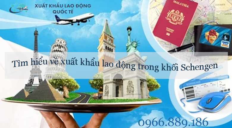 Xuất khẩu lao động Châu Âu - Tìm hiểu về xuất khẩu lao động trong khối Schengen