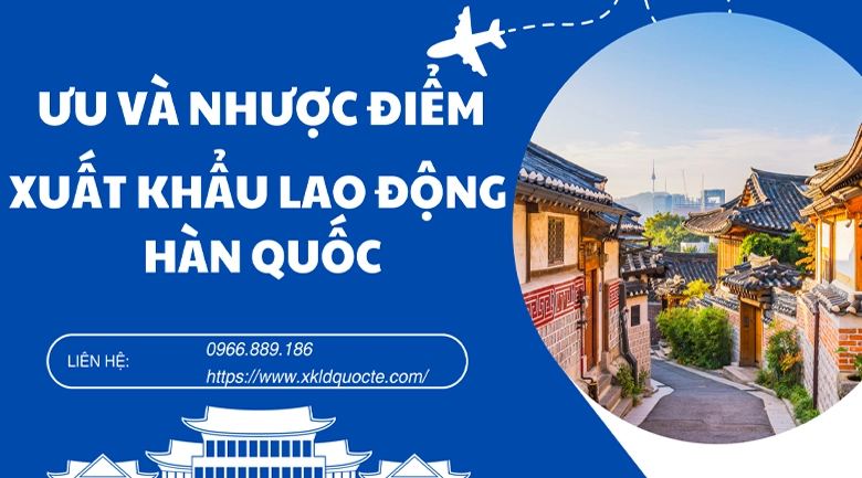 Ưu và nhược điểm của xuất khẩu lao động Hàn Quốc