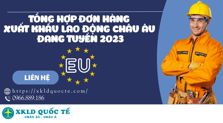 Tổng hợp đơn hàng xuất khẩu lao động Châu Âu đang tuyển 2023