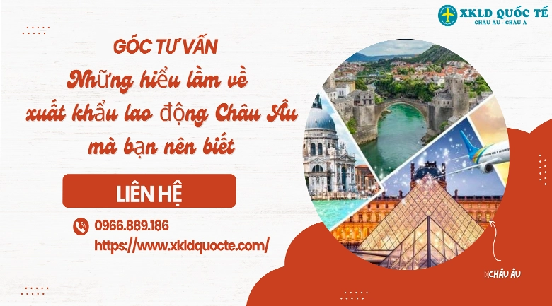 Những hiểu lầm về xuất khẩu lao động Châu Âu mà bạn nên biết