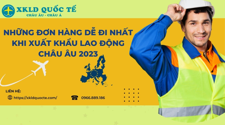 Top những đơn hàng dễ đi nhất khi xuất khẩu lao động châu âu 2023