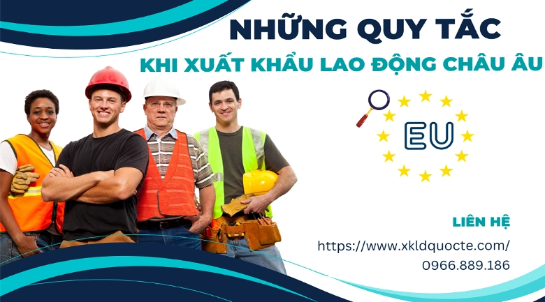 Những quy tắc khi xuất khẩu lao động Châu Âu mà người lao động nên biết.