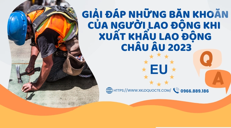 Giải đáp những băn khoăn của người lao động khi lựa chọn thị trường xuất khẩu lao động Châu Âu