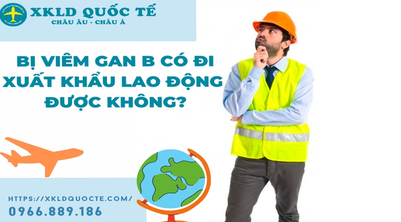 Bị viêm gan B có đi xuất khẩu lao động được không