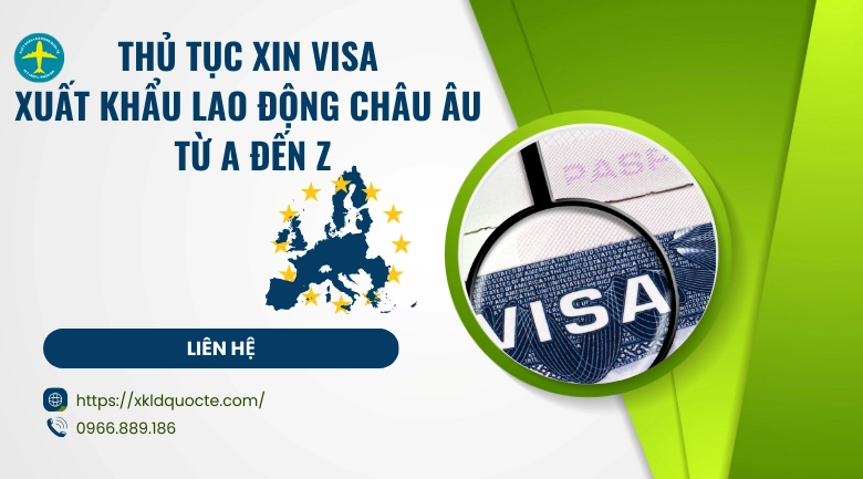 Thủ tục xin visa xuất khẩu lao động Châu Âu từ A đến Z